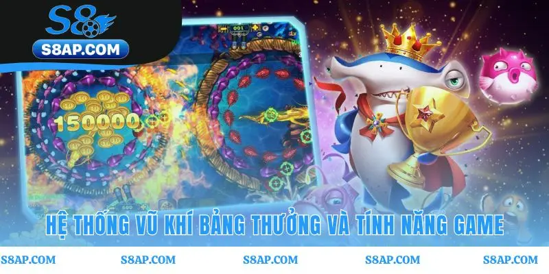 Hệ thống vũ khí Bắn cá Thần Tài và bảng thưởng chi tiết