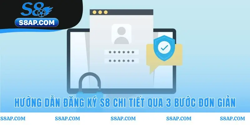 Quy trình đăng ký S8 với ba bước đơn giản và an toàn