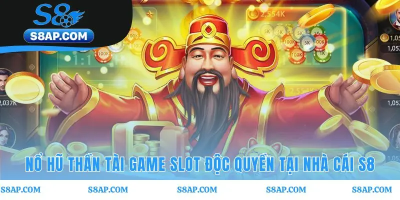 Nổ hũ Thần Tài game slot độc quyền của S8 công nghệ HTML5