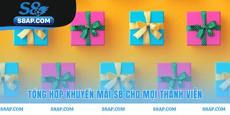 Hệ thống khuyến mãi S8 thiết kế ưu đãi cho mọi đối tượng